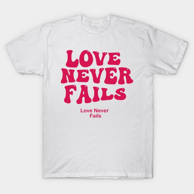 love never fails T-Shirt by Pop-clothes